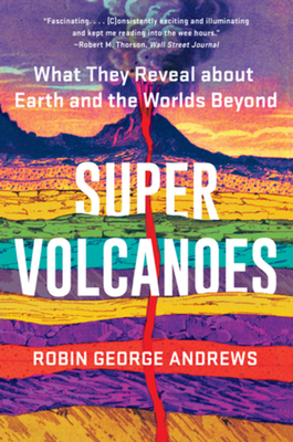 Super Volcanoes: What They Reveal about Earth and the Worlds Beyond