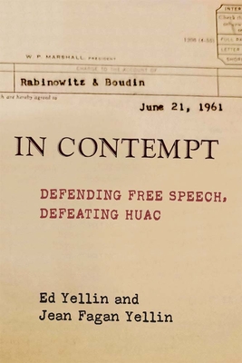 In Contempt: Defending Free Speech, Defeating HUAC By Ed Yellin, Jean Fagan Yellin Cover Image