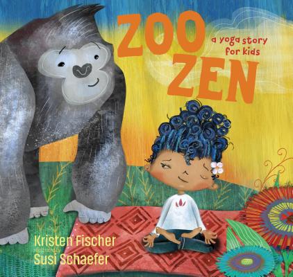 Zoo Zen: A Yoga Story for Kids By Kristen Fischer, Susi Schaefer (Illustrator) Cover Image