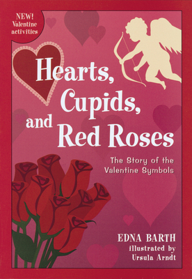 Hearts, Cupids, and Red Roses: The Story of the Valentine Symbols Cover Image