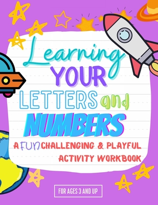 Learning Your Letters and Numbers A Fun Challenging & Playful Activity Workbook for Ages 3 and Up: Help Your Child to Learn Letters, Words, and Number By Cupcake Sprinkles Designs Cover Image