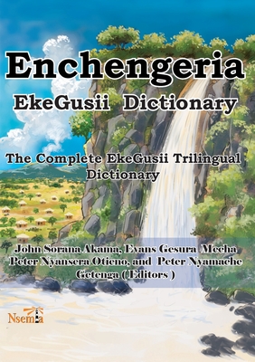Enchengeria - EkeGusii Dictionary: The Complete EkeGusii Trilingual Dictionary Cover Image