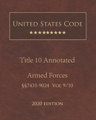 United States Code Annotated Title 10 Armed Forces 2020 Edition §§7431 - 9024 Volume 9/10 Cover Image