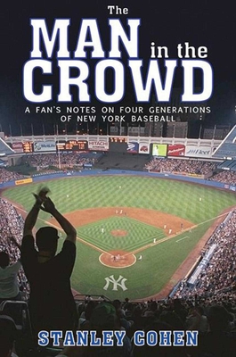 Man in the Crowd: A Fan's Notes on Four Generations of New York Baseball By Stanley Cohen Cover Image