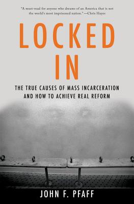 Locked In: The True Causes of Mass Incarceration-and How to Achieve Real Reform Cover Image