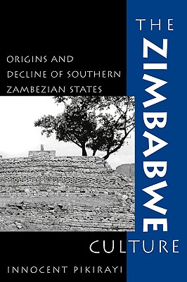 The Zimbabwe Culture: Origins and Decline of Southern Zambezian States (African Archaeology) By Innocent Pikirayi, Joseph O. Vogel Cover Image