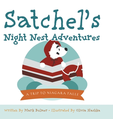 A Trip to Niagara Falls: Satchel's Night Nest Adventures By Mark Bulmer, Olivia Hashka (Illustrator) Cover Image
