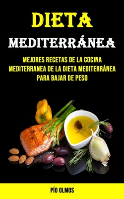 Dieta Mediterránea: Mejores Recetas De La Cocina Mediterranea De La Dieta  Mediterránea Para Bajar De Peso (Paperback) | Malaprop's Bookstore/Cafe