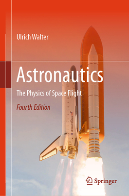 Astronautics: The Physics of Space Flight By Ulrich Walter Cover Image