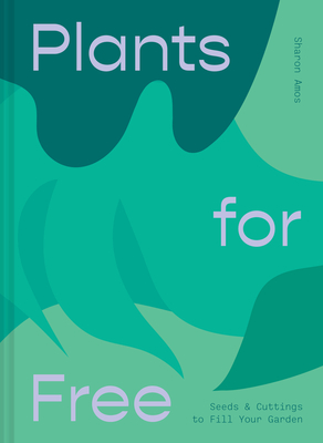 Plants for Free: Seeds and Cuttings to Fill Your Garden By Sharon Amos Cover Image