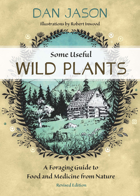 Some Useful Wild Plants: A Foraging Guide to Food and Medicine From Nature