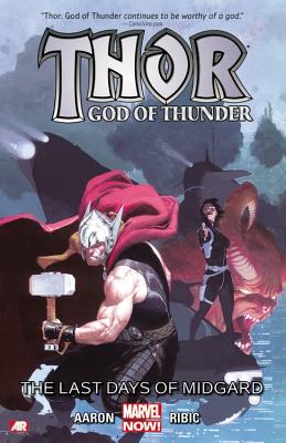 Thor: God of Thunder Volume 4: The Last Days of Midgard (Marvel Now) By Jason Aaron (Text by), Esad Ribic (Illustrator), Agustin Alessio (Illustrator), RM Guera (Illustrator), Simon Bisley (Illustrator) Cover Image