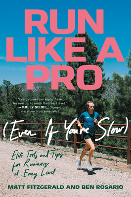 Run Like a Pro (Even If You're Slow): Elite Tools and Tips for Runners at Every Level By Matt Fitzgerald, Ben Rosario Cover Image