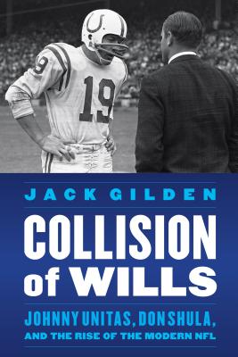 Collision of Wills: Johnny Unitas, Don Shula, and the Rise of the Modern NFL Cover Image