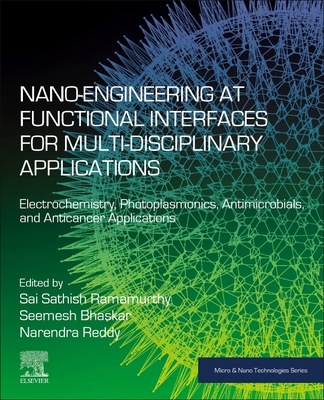 Nano-Engineering at Functional Interfaces for Multidisciplinary Applications: Electrochemistry, Photoplasmonics, Antimicrobials, and Anticancer Applic (Micro and Nano Technologies)