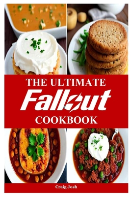 The Ultimate Fallout Cookbook: The Beginners Recipes and Meals Guide By Craig Josh Cover Image