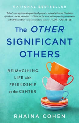 The Other Significant Others: Reimagining Life with Friendship at the Center By Rhaina Cohen Cover Image