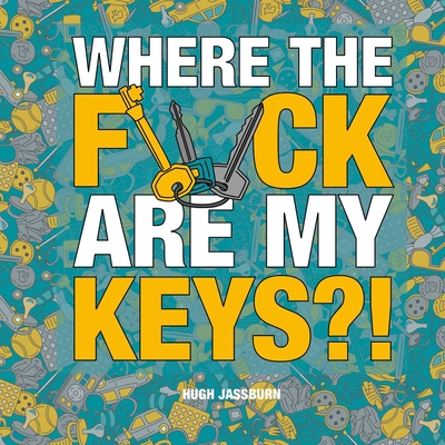 Where the F*ck Are My Keys?!: A Search-and-Find Adventure for the Perpetually Forgetful Cover Image