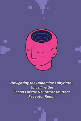 Navigating the Dopamine Labyrinth - Unveiling the Secrets of the Neurotransmitter's Receptor Realm Cover Image
