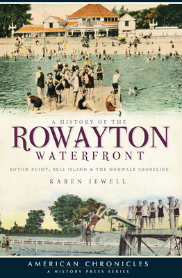A History of the Rowayton Waterfront: Roton Point, Bell Island & the Norwalk Shoreline (American Chronicles) Cover Image