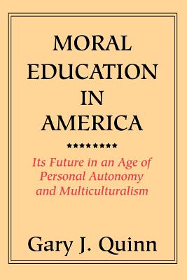 Moral Education in America: Its Future in an Age of Personal Autonomy and Multiculturalism Cover Image
