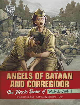 Angels of Bataan and Corregidor: The Heroic Nurses of World War II By Agnieszka Biskup, Samantha Feriolla Chow (Illustrator) Cover Image