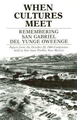When Cultures Meet: Remembering San Gabriel del Yungue Oweenge By Florence Hawley Ellis (Contribution by) Cover Image
