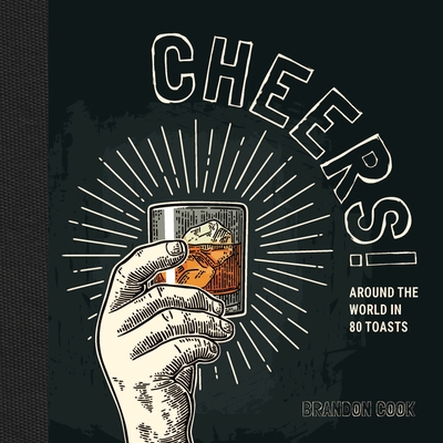 Cheers!: Around the World in 80 Toasts By Brandon Cook Cover Image
