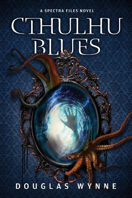 Cthulhu Blues: SPECTRA Files Book 3 By Douglas Wynne Cover Image