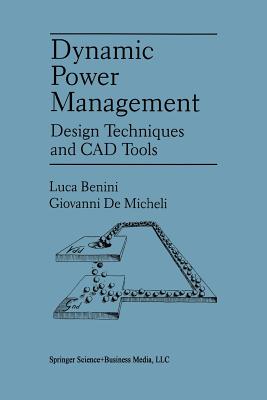 Dynamic Power Management: Design Techniques and CAD Tools By Luca Benini, Giovanni Demicheli Cover Image