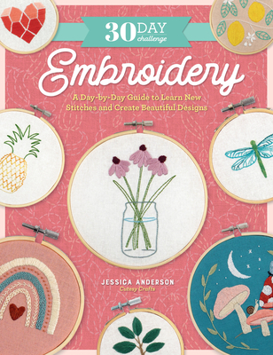 30 Day Challenge: Embroidery: A Day-by-Day Guide to Learn New Stitches and Create Beautiful Designs (30-Day Craft Challenge) By Jessica Anderson Cover Image