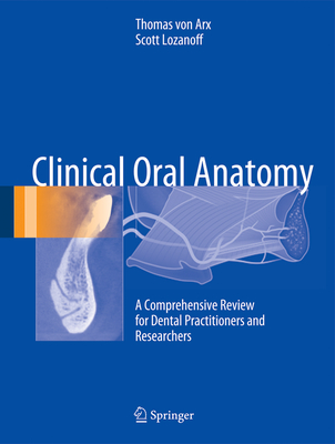 Clinical Oral Anatomy: A Comprehensive Review for Dental Practitioners and Researchers By Thomas Von Arx, Scott Lozanoff Cover Image