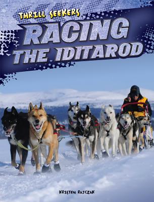 Racing the Iditarod (Thrill Seekers) By Kristen Rajczak Nelson Cover Image