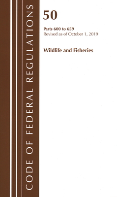 Code of Federal Regulations, Title 50 Wildlife and Fisheries 600-659, Revised as of October 1, 2019 Cover Image