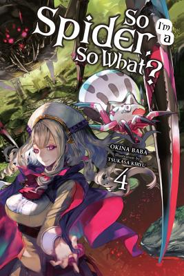 So I'm a Spider, So What?, Vol. 4 (light novel) (So I'm a Spider, So What? (light novel) #4) By Okina Baba, Tsukasa Kiryu (By (artist)) Cover Image