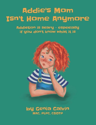 Addie's Mom Isn't Home Anymore: Addiction is scary - especially when you don't know what it is Cover Image