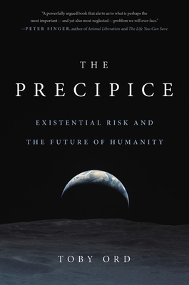 The Precipice: Existential Risk and the Future of Humanity By Toby Ord Cover Image