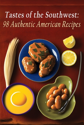 Tastes of the Southwest: 98 Authentic American Recipes By The Wok Stop Shim Cover Image