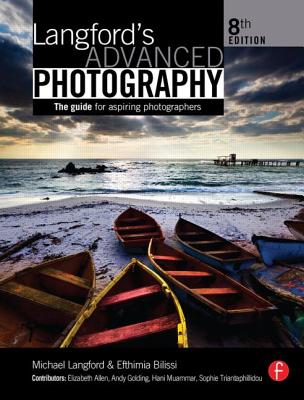 Langford's Advanced Photography: The Guide for Aspiring Photographers By Efthimia Bilissi, Michael Langford, Andy Golding (Contribution by) Cover Image
