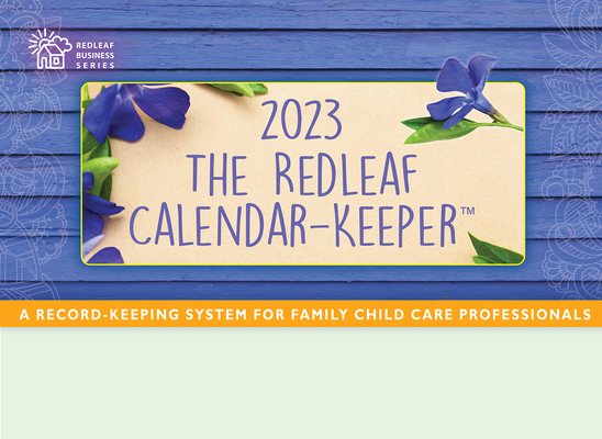 The Redleaf Calendar-Keeper 2023: A Record-Keeping System for Family Child Care Professionals By Press Redleaf Cover Image