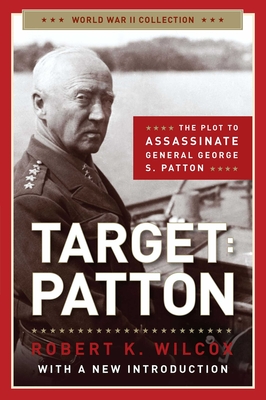 Target Patton: The Plot to Assassinate General George S. Patton (World War II Collection)