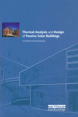 Thermal Analysis and Design of Passive Solar Buildings (Best (Buildings Energy and Solar Technology)) By Ak Athienitis, M. Santamouris (Editor) Cover Image