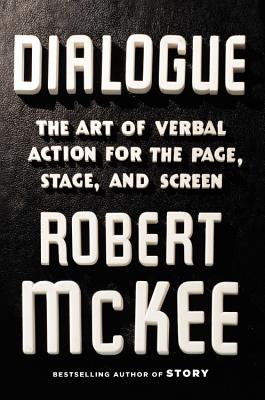 Dialogue: The Art of Verbal Action for Page, Stage, and Screen By Robert McKee Cover Image