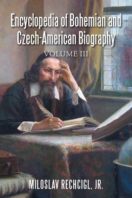 Encyclopedia of Bohemian and Czech-American Biography: Volume III Cover Image