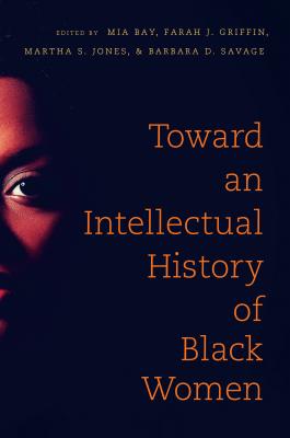 Toward an Intellectual History of Black Women (The John Hope Franklin African American History and Culture)