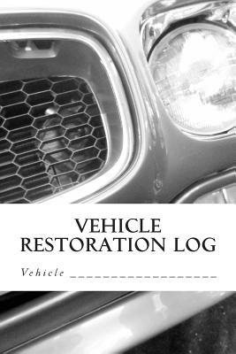 Vehicle Restoration Log: Vehicle Cover 7 Cover Image
