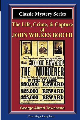 The Life, Crime, & Capture Of John Wilkes Booth: A Magic Lamp Classic Mystery Cover Image