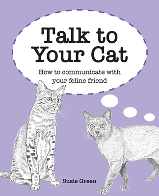 Talk to Your Cat: How to communicate with your feline friend By Susie Green Cover Image