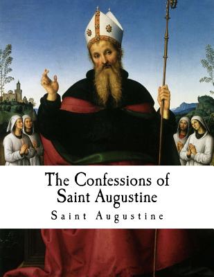 The Confessions of Saint Augustine: Confessiones Cover Image