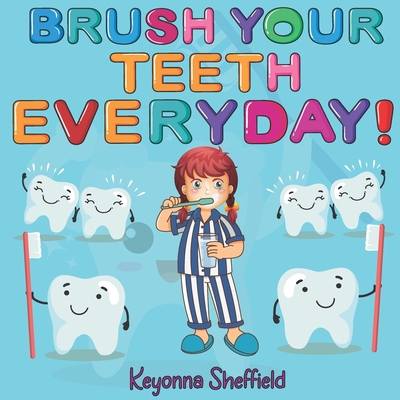 Brush Your Teeth Everyday! By Designer Huts (Illustrator), Keyonna Sheffield Cover Image